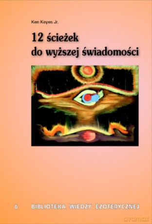 12 ścieżek do wyższej świadomości -  Ken Keyes Jr. [KSIĄŻKA]