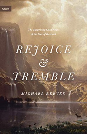 Rejoice and Tremble: The Surprising Good News of the Fear of the Lord (Union) - Michael Reeves [KSIĄŻKA]