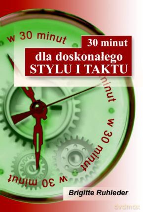 30 minut dla doskonałego stylu i taktu - Brigitte Ruhleder [KSIĄŻKA]