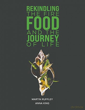 Rekindling the Fire: Food and The Journey of Life - Martin Ruffley and Anna King [KSIĄŻKA]