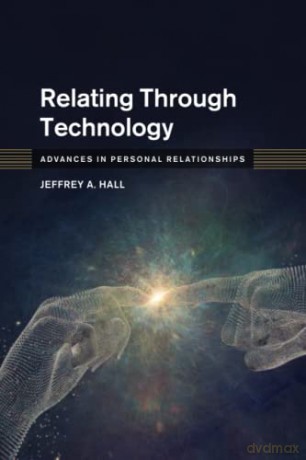 Relating Through Technology (Advances in Personal Relationships) - Jeffrey A. Hall [KSIĄŻKA]