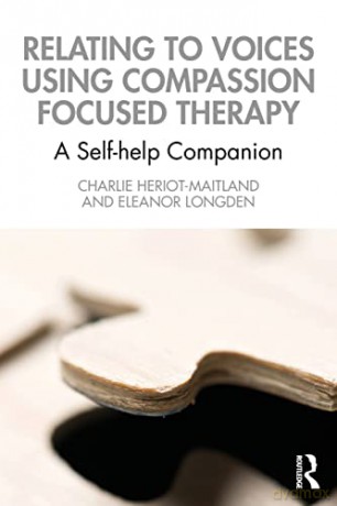 Relating to Voices using Compassion Focused Therapy: A Self-help Companion - Charlie Heriot-Maitland [KSIĄŻKA]