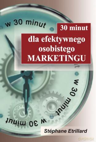 30 minut dla efektywnego osobistego MARKETINGU - Stéphane Etrillard [KSIĄŻKA]