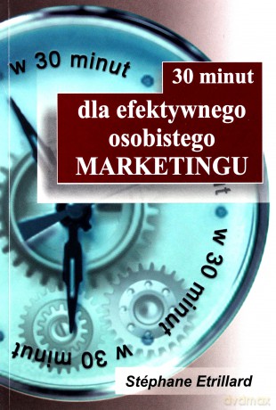 30 minut dla efektywnego osobistego MARKETINGU - Stéphane Etrillard [KSIĄŻKA]