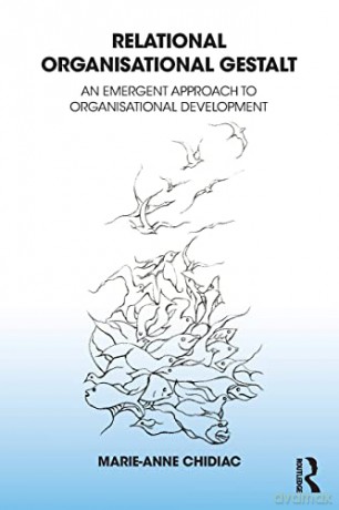 Relational Organisational Gestalt: An Emergent Approach to Organisational Development - Marie-Anne Chidiac [KSIĄŻKA]
