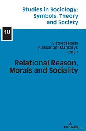 Relational Reason, Morals and Sociality (10) (Studies in Sociology: Symbols, Theory and Society) - Elzbieta Halas [KSIĄŻKA]