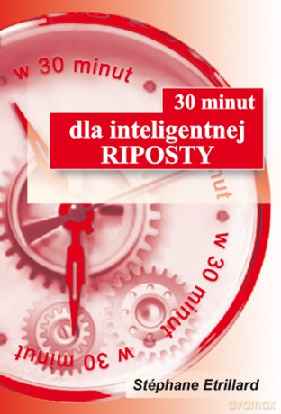 30 minut dla inteligentnej riposty - Stéphane Etrillard  [KSIĄŻKA]