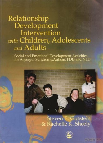 Relationship Development Intervention with Children, Adolescents and Adults: Social and Emotional Development Activities for Asperger Syndrome, Autism, PDD and NLD - Steven E. Gutstein and Rachelle K. Sheely [KSIĄŻKA]