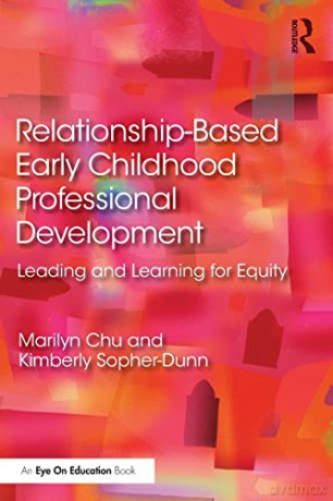 Relationship-Based Early Childhood Professional Development: Leading and Learning for Equity - Marilyn Chu [KSIĄŻKA]