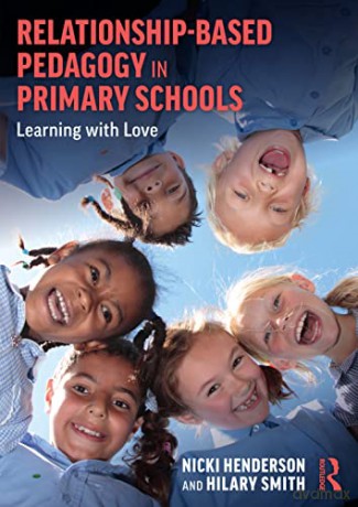Relationship-Based Pedagogy in Primary Schools: Learning with Love - Nicki Henderson [KSIĄŻKA]
