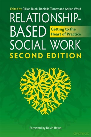 Relationship-Based Social Work, Second Edition: Getting to the Heart of Practice - Danielle Turney and Adrian Ward. Foreword by David Howe. Gillian Ruch [KSIĄŻKA]