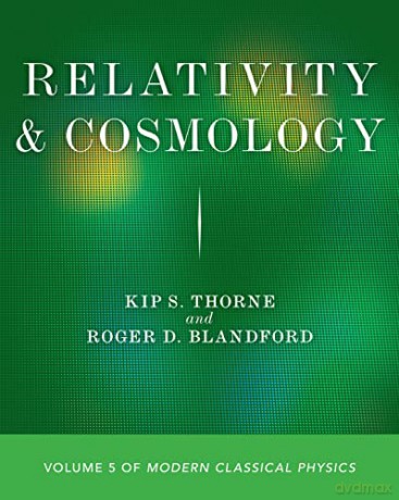 Relativity and Cosmology: Volume 5 of Modern Classical Physics - Kip S. Thorne [KSIĄŻKA]