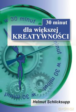 30 minut dla większej kreatywności - Helmut Schlicksupp [KSIĄŻKA]
