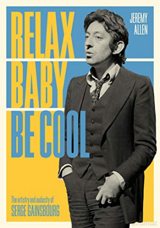 Relax Baby Be Cool: The Artistry And Audacity Of Serge Gainsbourg - Jeremy Allen [KSIĄŻKA]