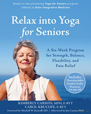 Relax into Yoga for Seniors: A Six-Week Program for Strength, Balance, Flexibility, and Pain Relief - Kimberly Carson [KSIĄŻKA]