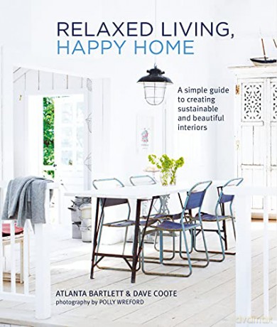 Relaxed Living, Happy Home: A simple guide to creating sustainable and beautiful interiors - Atlanta Bartlett [KSIĄŻKA]