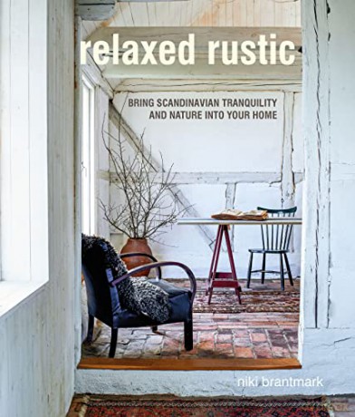 Relaxed Rustic: Bring Scandinavian tranquility and nature into your home - Niki Brantmark [KSIĄŻKA]