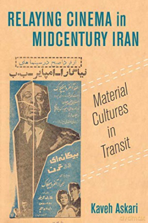 Relaying Cinema in Midcentury Iran: Material Cultures in Transit: 2 (Cinema Cultures in Contact) - Kaveh Askari [KSIĄŻKA]