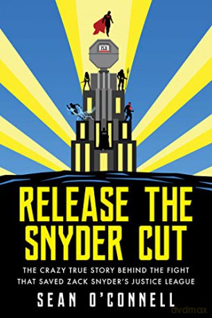 Release the Snyder Cut: The Crazy True Story Behind the Fight That Saved Zack Snyder's Justice League - O'Connell Sean [KSIĄŻKA]