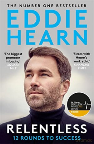 Relentless: 12 Rounds to Success: WINNER AT THE SPORTS BOOK AWARDS 2021 - Eddie Hearn [KSIĄŻKA]