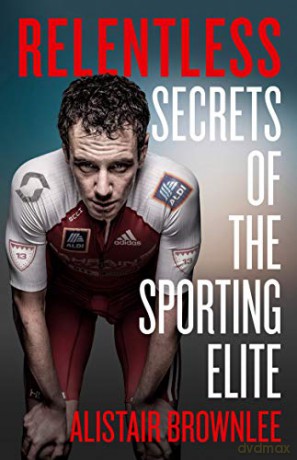 Relentless: Secrets of the Sporting Elite - Alistair Brownlee [KSIĄŻKA]