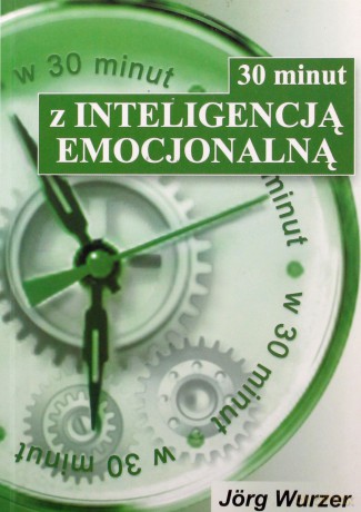 30 minut z inteligencją emocjonalną - Jorg Wurzer [KSIĄŻKA]