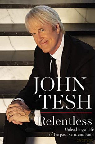 Relentless: Unleashing a Life of Purpose, Grit, and Faith - John Tesh [KSIĄŻKA]