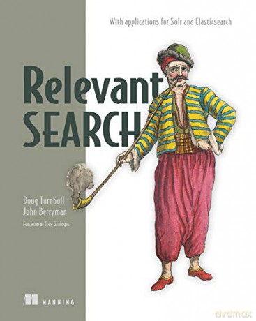 Relevant Search: With Applications for Solr and Elasticsearch - Doug Turnbull [KSIĄŻKA]