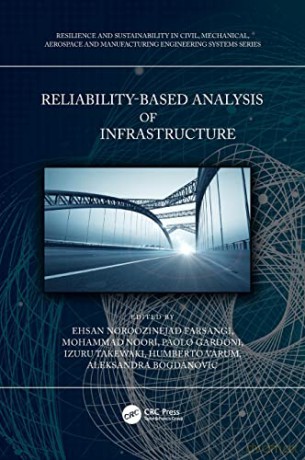 Reliability-Based Analysis and Design of Structures and Infrastructure (Resilience and Sustainability in Civil, Mechanical, Aerospace and Manufacturing Engineering Systems) - Ehsan Noroozinejad Farsangi [KSIĄŻKA]