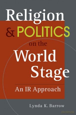 Religion and Politics on The World Stage: An IR Approach - Lynda K. Barrow [KSIĄŻKA]