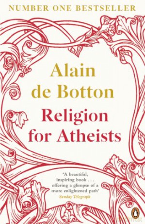 Religion for Atheists: A non-believer's guide to the uses of religion - Alain de Botton [KSIĄŻKA]