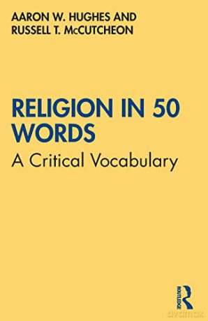 Religion in 50 Words: A Critical Vocabulary - Aaron W. Hughes [KSIĄŻKA]