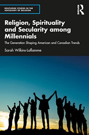 Religion, Spirituality and Secularity among Millennials: The Generation Shaping American and Canadian Trends (Routledge Studies in the Sociology of Religion) - Sarah Wilkins-Laflamme [KSIĄŻKA]
