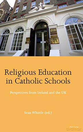 Religious Education in Catholic Schools; Perspectives from Ireland and the UK - Sean Whittle [KSIĄŻKA]