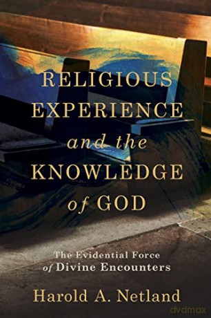 Religious Experience and the Knowledge of God: The Evidential Force of Divine Encounters - Netland [KSIĄŻKA]