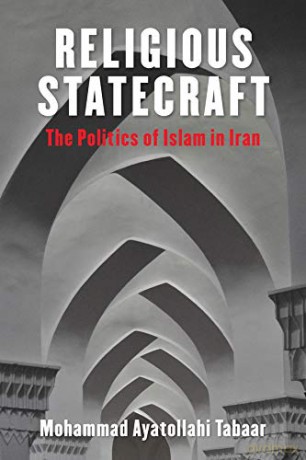 Religious Statecraft: The Politics of Islam in Iran (Columbia Studies in Middle East Politics) - Mohammad Ayatol Tabaar [KSIĄŻKA]