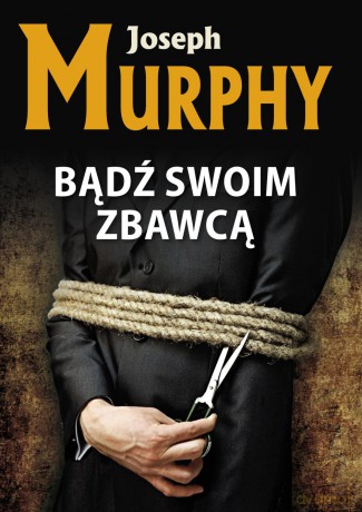 Bądź swoim zbawcą - Joseph Murphy [KSIĄŻKA]