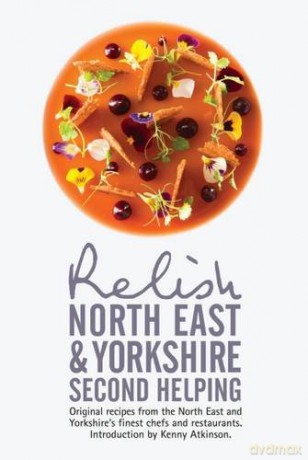 Relish North East and Yorkshire - Second Helping: Original Recipes from the Region's Finest Chefs and Restaurants - Duncan L. Peters [KSIĄŻKA]