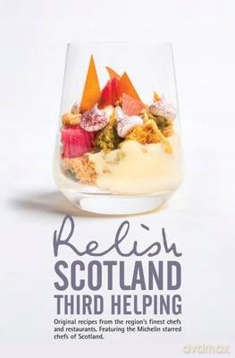 Relish Scotland - Third Helping: Original Recipes from the Region's Finest Chefs and Restaurants. Featuring Spotlights on the Michelin Starred Chefs of Scotland. - Duncan L. Peters [KSIĄŻKA]
