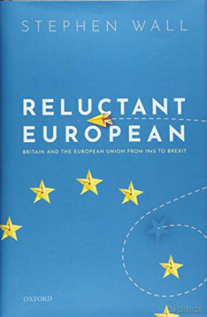 Reluctant European: Britain and the European Union from 1945 to Brexit - Stephen Wall [KSIĄŻKA]