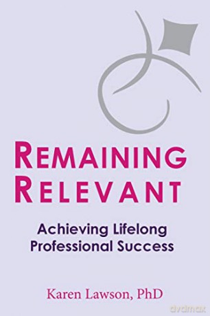 Remaining Relevant: Achieving Lifelong Professional Success - Karen Lawson PhD [KSIĄŻKA]