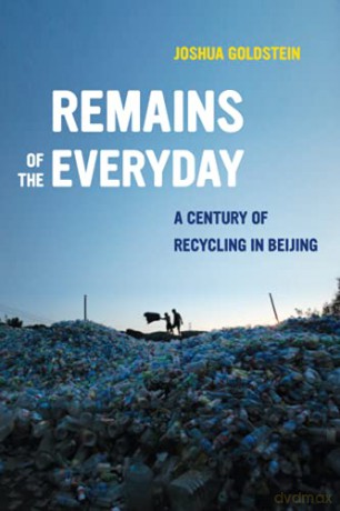 Remains of Everyday: A Century of Recycling in Beijing - Goldstein [KSIĄŻKA]