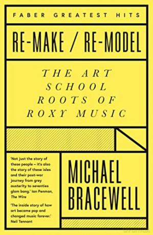 Re-make/Re-model: The Art School Roots of Roxy Music (Faber Greatest Hits) - Michael Bracewell [KSIĄŻKA]