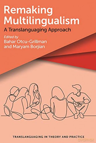Remaking Multilingualism: A Translanguaging Approach (Translanguaging in Theory and Practice): 2 - Maryam Borjian [KSIĄŻKA]
