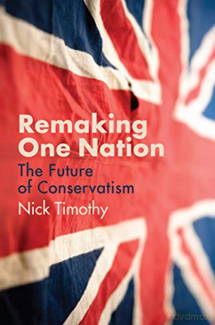 Remaking One Nation: The Future of Conservatism - Nick Timothy [KSIĄŻKA]