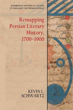 Remapping Persian Literary History, 1700-1900 (Edinburgh Historical Studies of Iran and the Persian World) - Kevin L Schwartz [KSIĄŻKA]