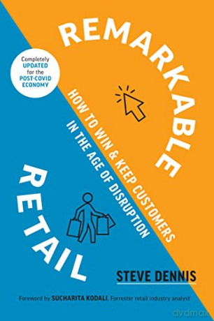 Remarkable Retail: How to Win and Keep Customers in the Age of Disruption - Steve Dennis [KSIĄŻKA]