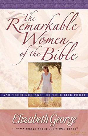 Remarkable Women of the Bible, The - Elizabeth George [KSIĄŻKA]