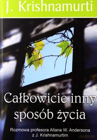 Całkowicie inny sposób życia - J. Krishnamurti [KSIĄŻKA]