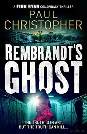 Rembrandt's Ghost (Finn Ryan Conspiracy Thrillers): 3 (The Finn Ryan Conspiracy Thrillers) - Paul Christopher [KSIĄŻKA]